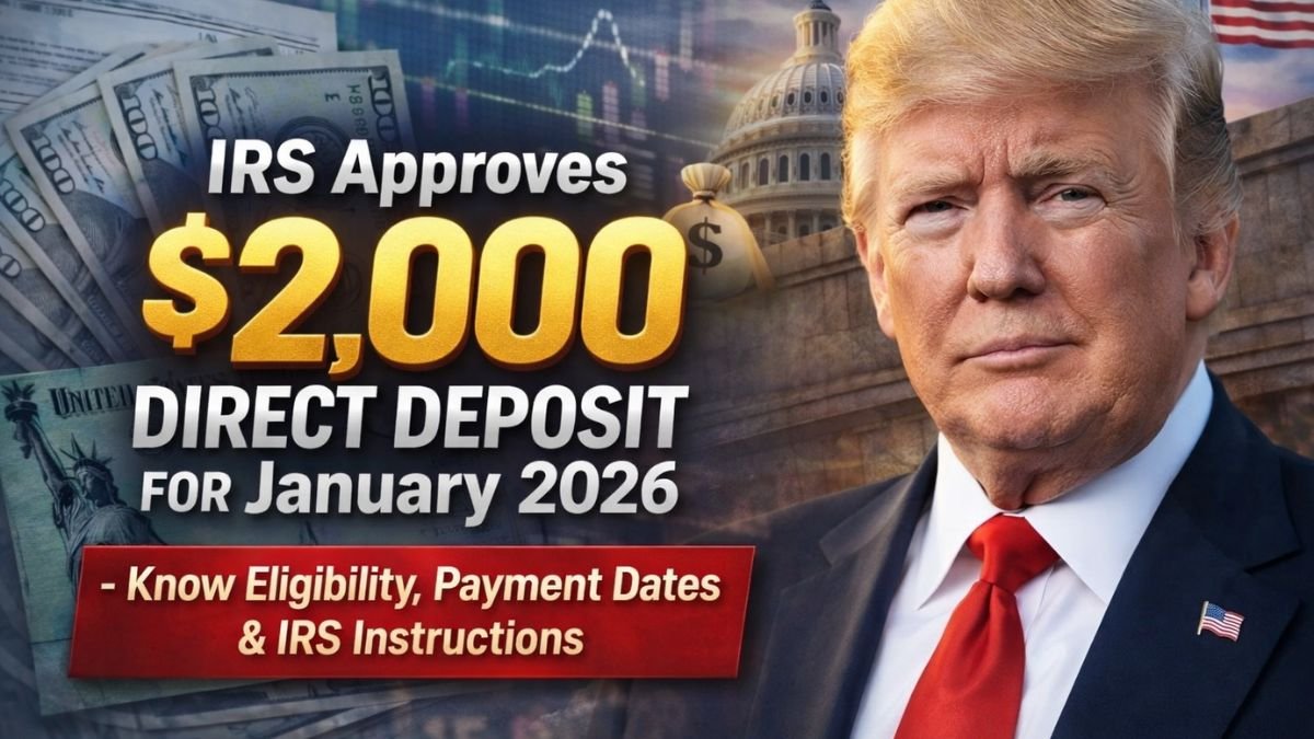IRS Approves $2,000 Direct Deposit for January 2026 – Know Eligibility, Payment Dates & IRS Instructions