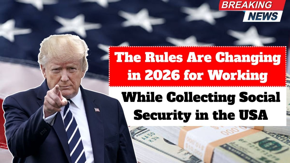The Rules Are Changing in 2026 for Working While Collecting Social Security in the USA