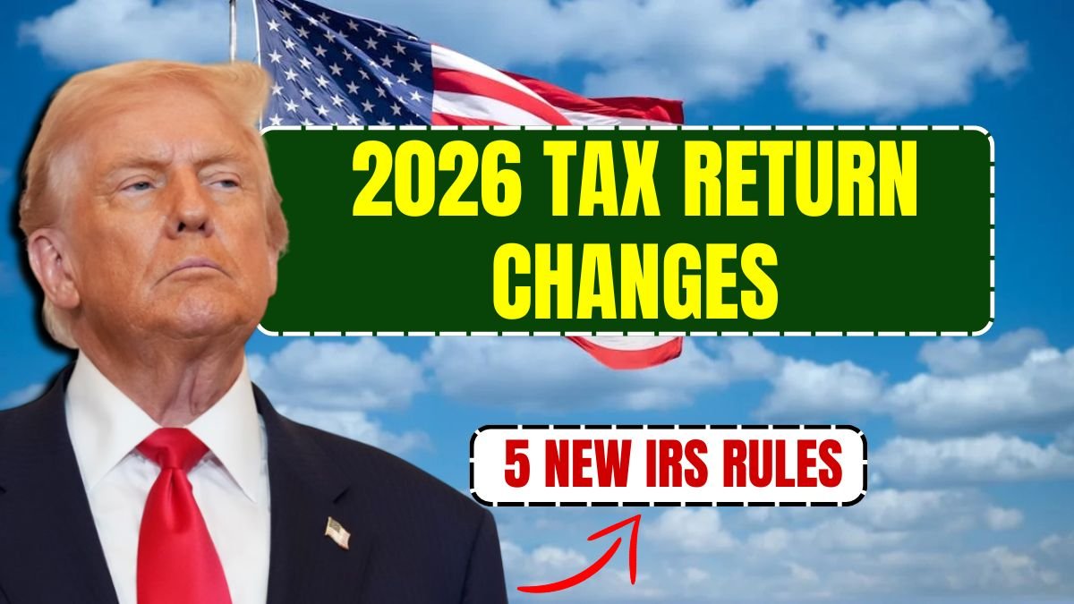 2026 Tax Return Changes: 5 New IRS Rules Every Filer Should Know