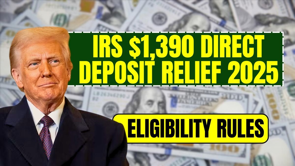 IRS $1,390 Direct Deposit Relief 2025 Eligibility Rules and Latest Reports